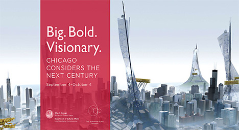 Big.Bold.Visionary.  Chicago Considers the Next Century, at the Chicago Tourism Center through October 11, 2009
