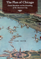 The Plan of Chicago: Daniel Burnham and the Remaking of the American City, by Carl Smith