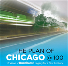 The Plan of Chicago @100: 15 Views of Burnham's Legacy for a New Century