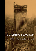 Mies van der Rohe: Building Seagram, by Phyllis Lambert